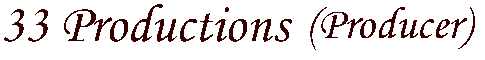 33 Productions (Producer)